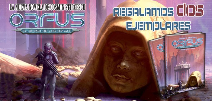 Regalamos dos novelas de Orfus, el ocaso de los Oruka. Una copia firmada por Cosmin Stircescu y una copia digital
