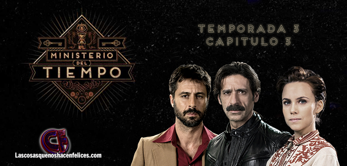 El Ministerio Del Tiempo Temporada 2 Capitulo 3 www.lascosasquenoshacenfelices.com