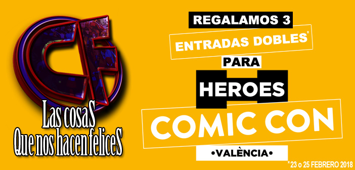 Regalamos 3 entradas dobles para el Heroes Comic Con de Valencia 2018