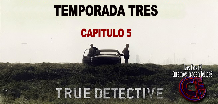 Análisis de True Detective. Temporada 3. Capítulo 5
