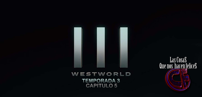 Análisis de Westworld. Temporada 3. Capítulo 5.