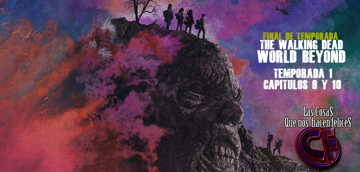 Análisis de The Walking Dead: World Beyond. Temporada 1. Episodios 9 y 10. Final de Temporada