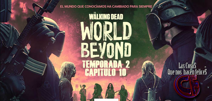 Análisis de The Walking Dead: World Beyond. Temporada 2. Episodio 10. Final de la Serie