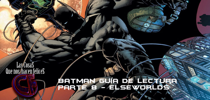 Guía de lectura definitiva de Batman. Parte 8. Elsewords e historias alternativas.