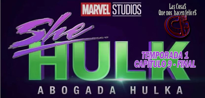 Análisis de She-Hulk: Abogada Hulka. Episodio 9. ¿De quién es esta serie? Final de temporada